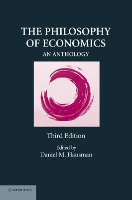 The Philosophy of Economics: An Anthology by Hausman, Daniel M.