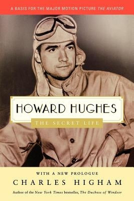 Howard Hughes: The Secret Life by Higham, Charles