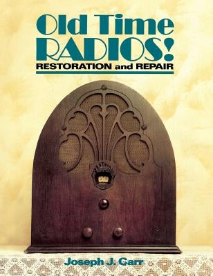 Old Time Radios Restoration & Repair by Carr, John