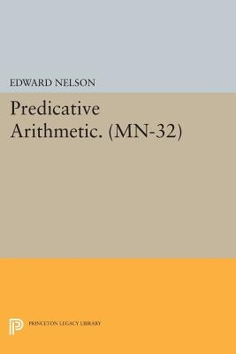 Predicative Arithmetic. (Mn-32) by Nelson, Edward