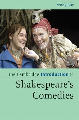 The Cambridge Introduction to Shakespeare's Comedies by Gay, Penny