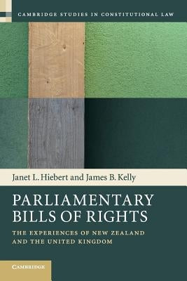 Parliamentary Bills of Rights: The Experiences of New Zealand and the United Kingdom by Hiebert, Janet L.