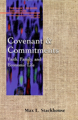 Covenant and Commitments: Faith, Family and Economic Life by Stackhouse, Max L.