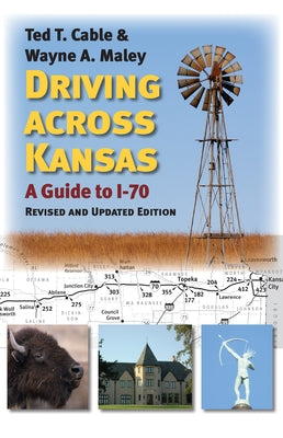 Driving Across Kansas: A Guide to I-70 by Cable, Ted