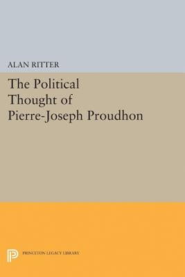 Political Thought of Pierre-Joseph Proudhon by Ritter, Alan