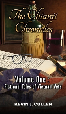 The Chianti Chronicles: Volume One - Tales of Vietnam Vets by Cullen, Kevin J.