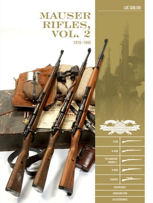 Mauser Rifles, Vol. 2: 1918-1945: G.98, K.98b, "Standard-Modell," K.98k, Sniper, Markings, Ammunition, Accessories by Guillou, Luc