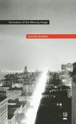 Derivative of the Moving Image by Bartlett, Jennifer