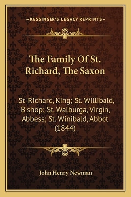 The Family Of St. Richard, The Saxon: St. Richard, King; St. Willibald, Bishop; St. Walburga, Virgin, Abbess; St. Winibald, Abbot (1844) by Newman, John Henry