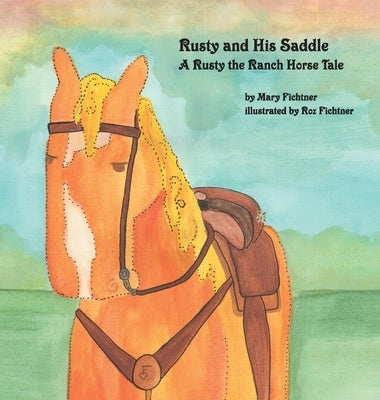 Rusty and His Saddle: A Rusty the Ranch Horse Tale by Fichtner, Mary