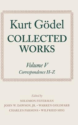 Collected Works: Volume V: Correspondence, H-Z by G&#246;del, Kurt