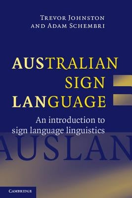 Australian Sign Language: Auslan: An Introduction to Sign Language Linguistics by Johnston, Trevor