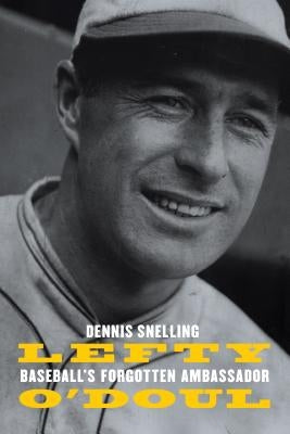 Lefty O'Doul: Baseball's Forgotten Ambassador by Snelling, Dennis