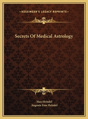 Secrets Of Medical Astrology by Heindel, Max