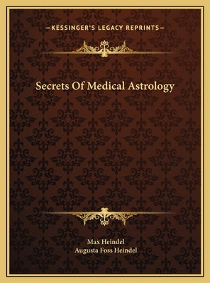 Secrets Of Medical Astrology by Heindel, Max