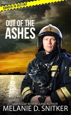 Out of the Ashes: Christian Romantic Suspense by Snitker, Melanie D.