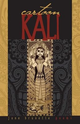 Cartoon Kali: poems for dangerous times by Brunette, Jane
