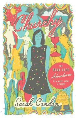 Churchy: The Real Life Adventures of a Wife, Mom, and Priest by Condon, Sarah