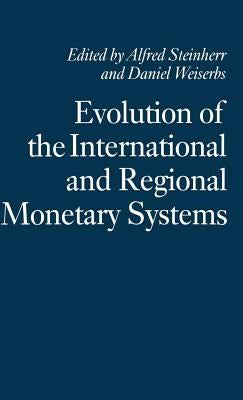 Evolution of the International and Regional Monetary Systems: Essays in Honour of Robert Triffin by Steinherr, Alfred