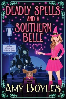 Deadly Spells and a Southern Belle by Boyles, Amy