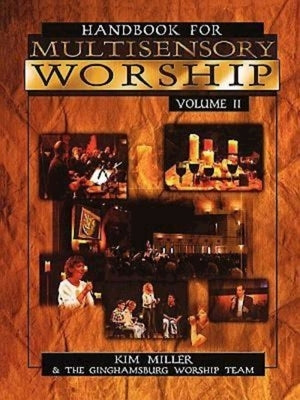 Handbook for Multisensory Worship Volume 2 by Miller, Kim