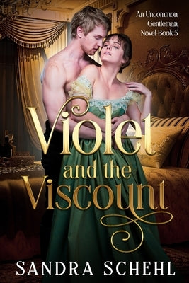 Violet and the Viscount: An Uncommon Gentleman Novel Book 5 by Schehl, Sandra