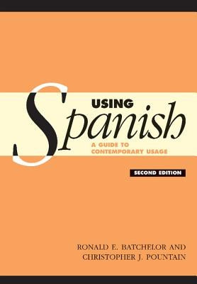 Using Spanish: A Guide to Contemporary Usage by Batchelor, Ronald E.