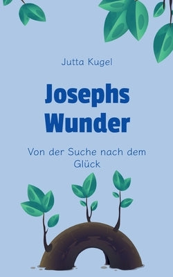 Josephs Wunder: Von der Suche nach dem Glück by Kugel, Jutta
