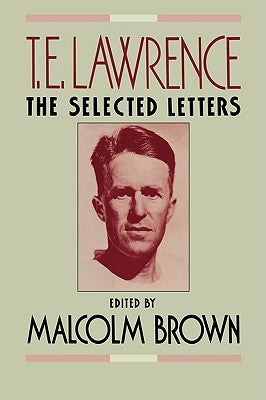 T. E. Lawrence: The Selected Letters by Lawrence, T. E.