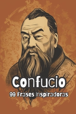 Confucio: 99 Frases Inspiradoras by Smith, David