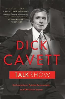 Talk Show: Confrontations, Pointed Commentary, and Off-Screen Secrets by Cavett, Dick