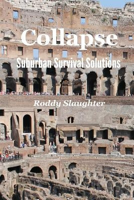 Collapse - Suburban Survival Solutions by Slaughter, Roddy