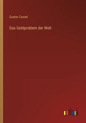 Das Geldproblem der Welt by Cassel, Gustav