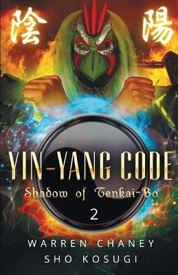 Yin-Yang Code: Shadow of Tenkai-Bo (Book 2) by Kosugi, Sho