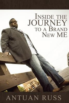 Inside The Journey To A Brand New Me by Russ, Antuan