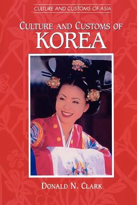 Culture and Customs of Korea by Clark, Donald