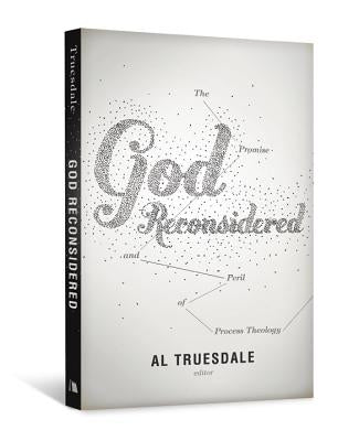 God Reconsidered: The Promise and Peril of Process Theology by Truesdale, Al