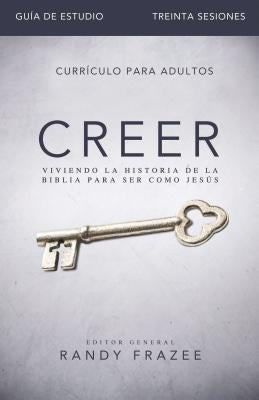 Creer - Guía de Estudio: Viviendo La Historia de la Biblia Para Ser Como Jesús by Frazee, Randy