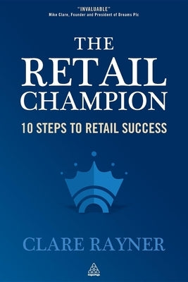 The Retail Champion: 10 Steps to Retail Success by Rayner, Clare
