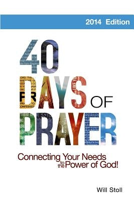 40 Days of Prayer: Connecting Your Needs to the Power of God by Stoll, Will