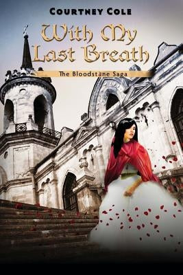 With My Last Breath: The Bloodstone Saga by Cole, Courtney