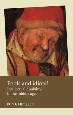 Fools and Idiots?: Intellectual Disability in the Middle Ages by Anderson, Julie