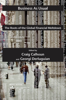Business as Usual: The Roots of the Global Financial Meltdown by Calhoun, Craig