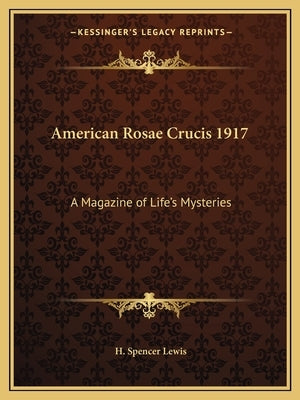 American Rosae Crucis 1917: A Magazine of Life's Mysteries by Lewis, H. Spencer