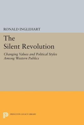 The Silent Revolution: Changing Values and Political Styles Among Western Publics by Inglehart, Ronald