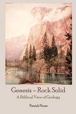 Genesis - Rock Solid: A Biblical View of Geology by Nurre, Patrick