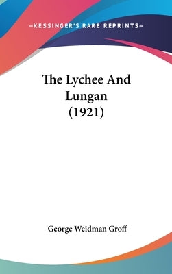 The Lychee And Lungan (1921) by Groff, George Weidman