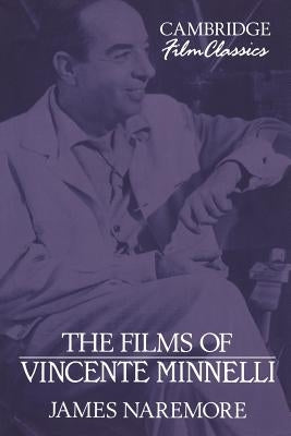 The Films of Vincente Minnelli by Naremore, James