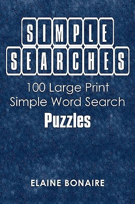 Simple Searches: 100 Large Print Simple Word Search Puzzles by Bonaire, Elaine