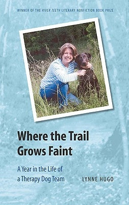 Where the Trail Grows Faint: A Year in the Life of a Therapy Dog Team by Hugo, Lynne